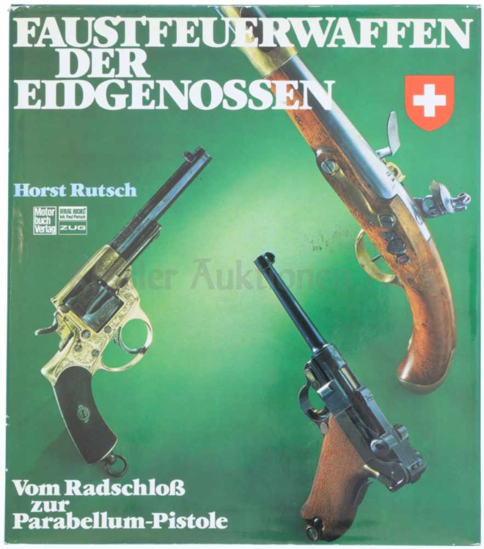 Faustfeuerwaffen der Eidgenossen Horst Rutsch beschreibt die ganze Entwicklungsgeschichte der