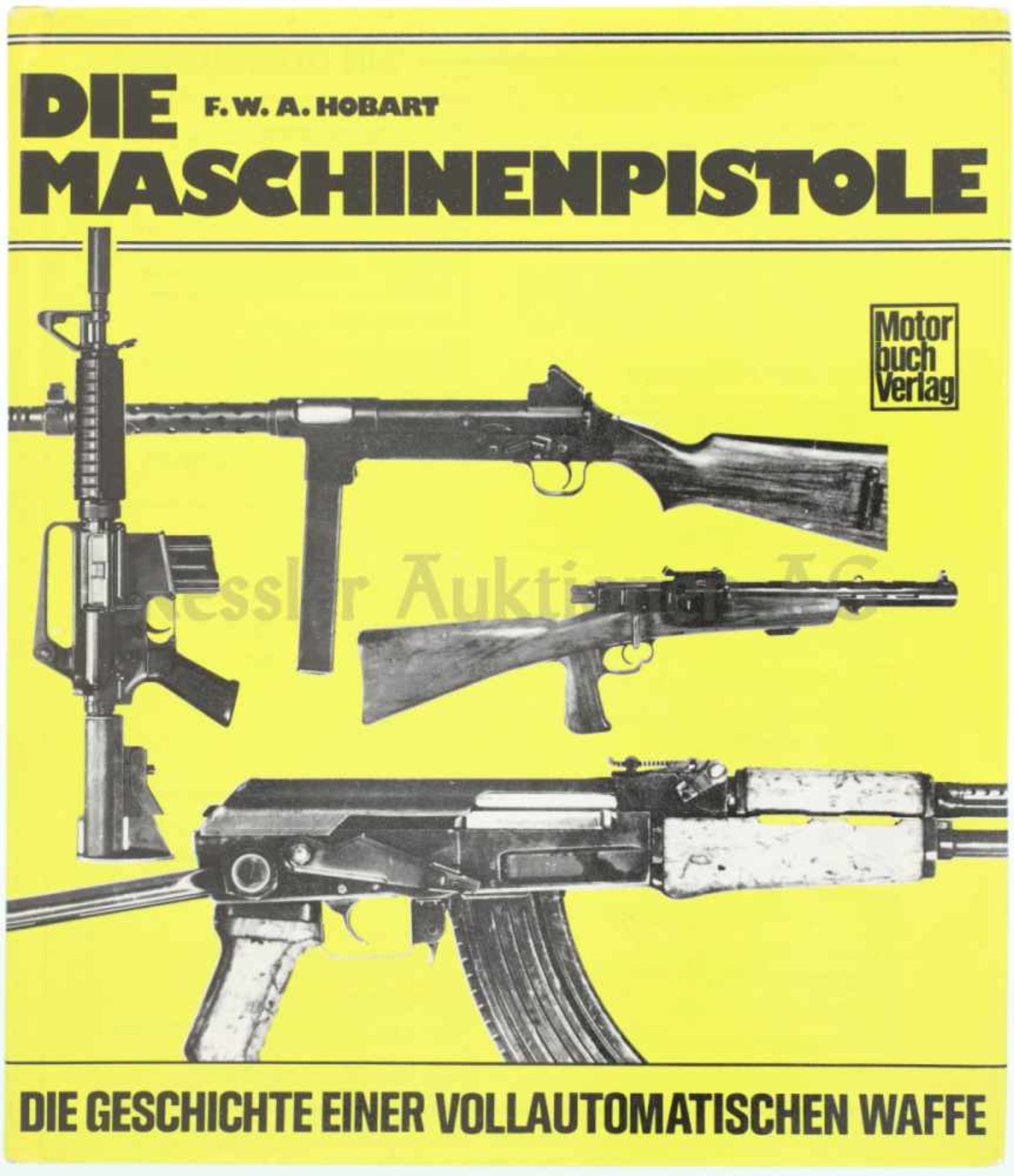 Die Maschinenpistole, die Geschichte einer vollautomatischen Waffe Autor F.W.A. Hobart, Stuttgart