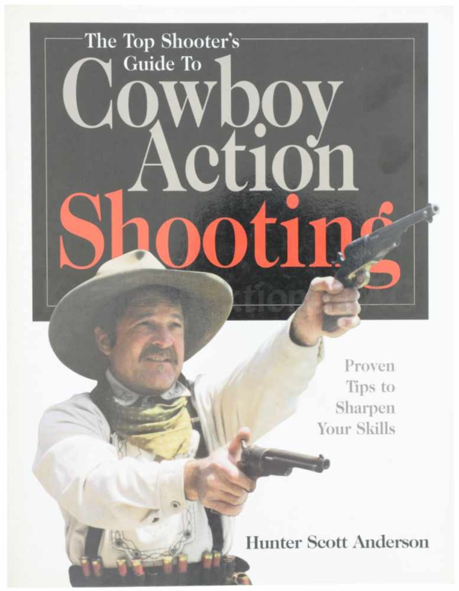 Cowboy Action Shooting Proven Tips to Sharpen Your Skills. Hunter Scott Anderson. 216 Seiten mit