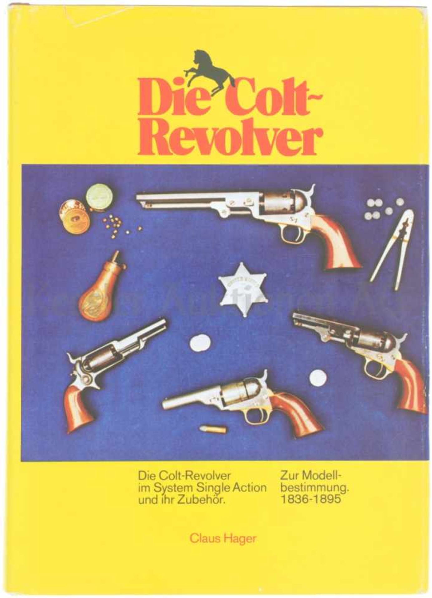 Die Colt-Revolver System Single Action und ihr Zubehör, zur Modellbestimmung, 1836-1895. Autor Claus