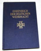 Ehrenbuch der Deutschen Wehrmacht Weltkrieg 1939-1945. Den Gefallenen zur Ehre und den lebenden
