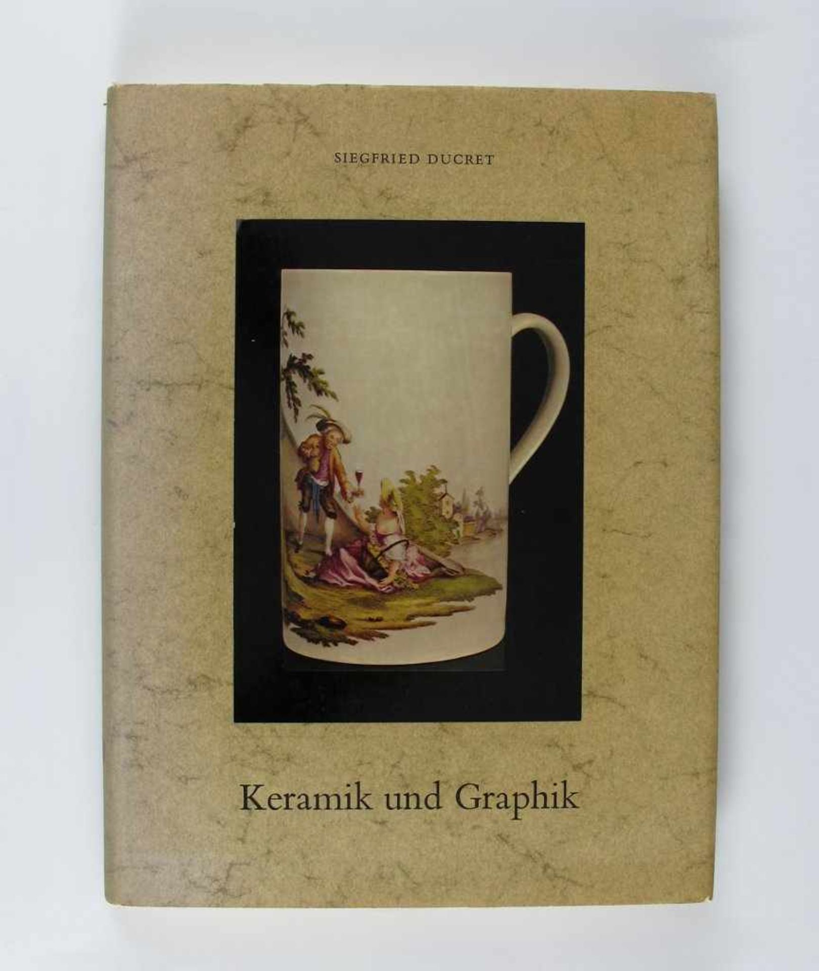 Kunst: Ducret, Siegfried. Keramik und Graphik des 18. Jahrhunderts. Vorlagen für Maler und