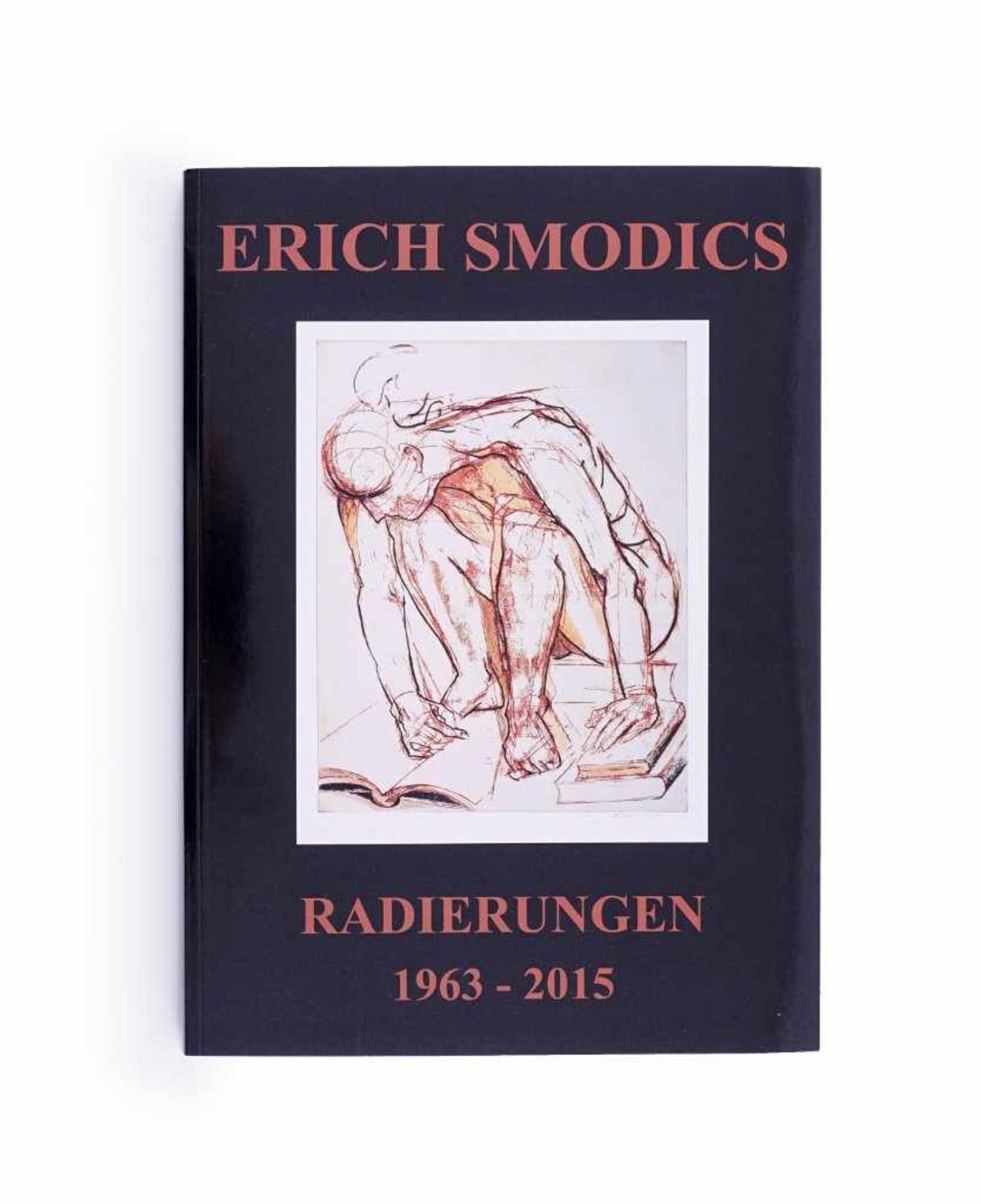 Kunst: Erich Smodics Radierungen 1963 - 2015. Das druckgraphische Werk 1963-2015. Radierung,