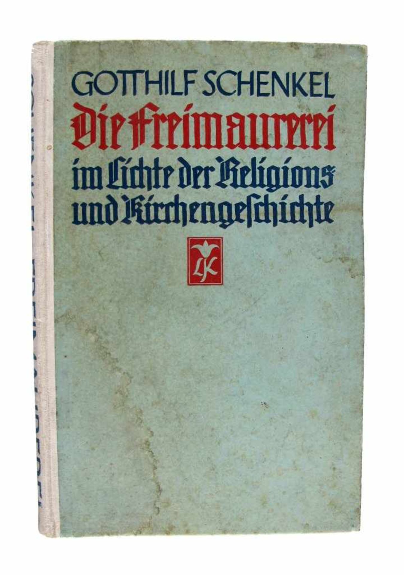 Freimaurer: Schenkel, Gotthilf. Die Freimaurerei im Lichte der Religions- und Kirchengeschichte.