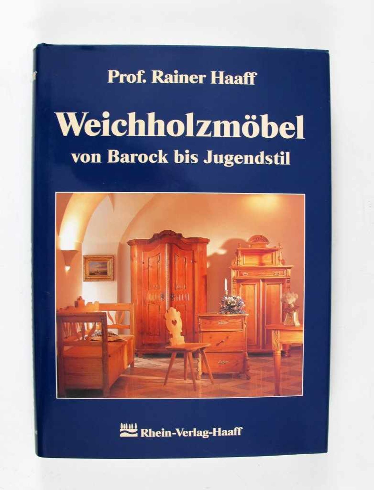 Kunst: Haaff, Rainer. Weichholzmöbel von Barock bis Jugendstil. Rhein-Verlag Haaff, Germersheim