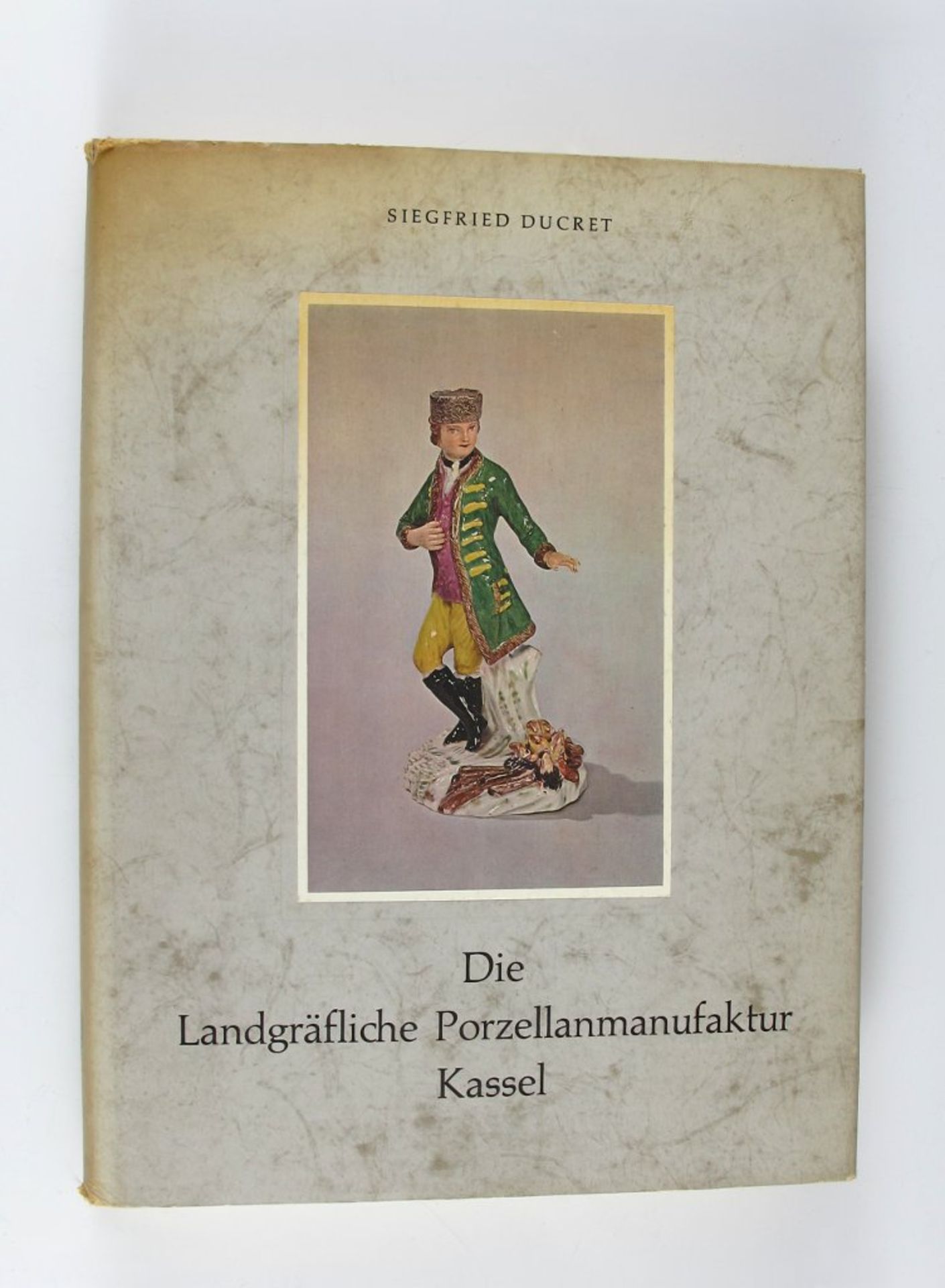 Kunst: Ducret, Siegfried. Die Landgräfliche Porzellanmanufaktur Kassel 1766-1788. Verlag