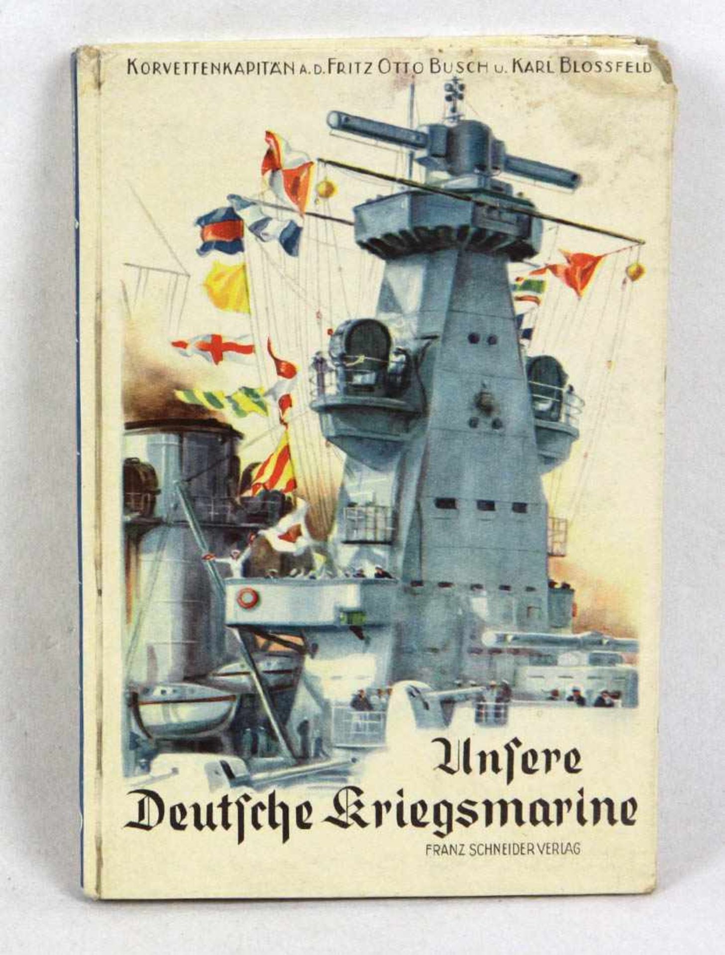 Unsere Deutsche Kriegsmarine Korv.-Kapitän a.D.F.D.Busch und K.Bloßfeld *Unsere Deutsche
