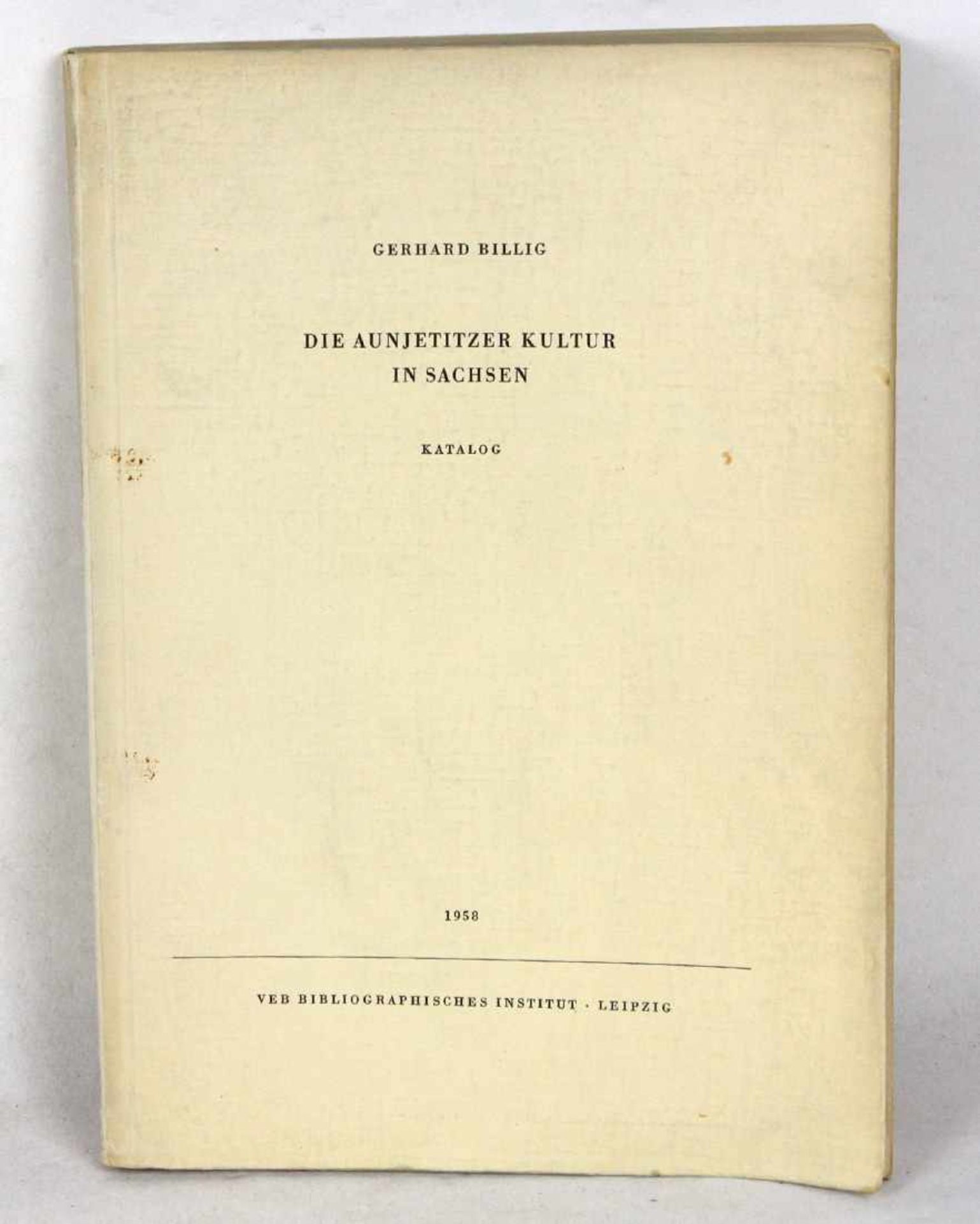 Die Aunjetitzer Kultur in Sachsen von Gerhard Billig, Katalog, Hrsg. Dr.Werner Coblenz, 194 S. mit