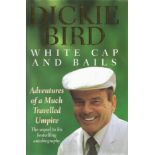 Dickie Bird autographed book. Hardback edition of White Cap and Balls - Adventures of a Much Loved