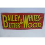 A Bailey & Whites Ltd. 'Better Wood' rectangular enamel sign, 30 x 12".