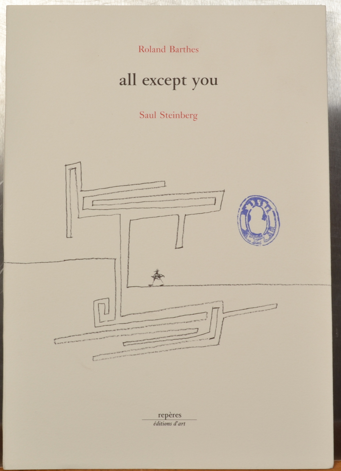 ROLAND BARTHES All Except You A Book based on Saul Steinberg (written in French)