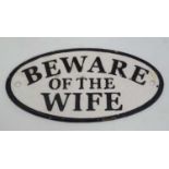 21st C painted cast metal oval sign 'Beware of the wife' 7" wide CONDITION: Please
