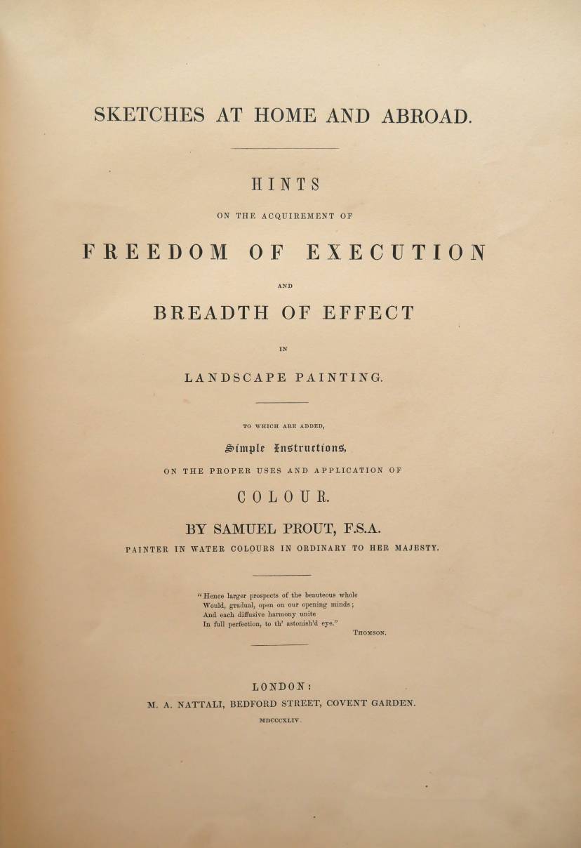 Prout (Samuel). Sketches at Home and Abroad. Hints on the Acquirement of Freedom of Execution and