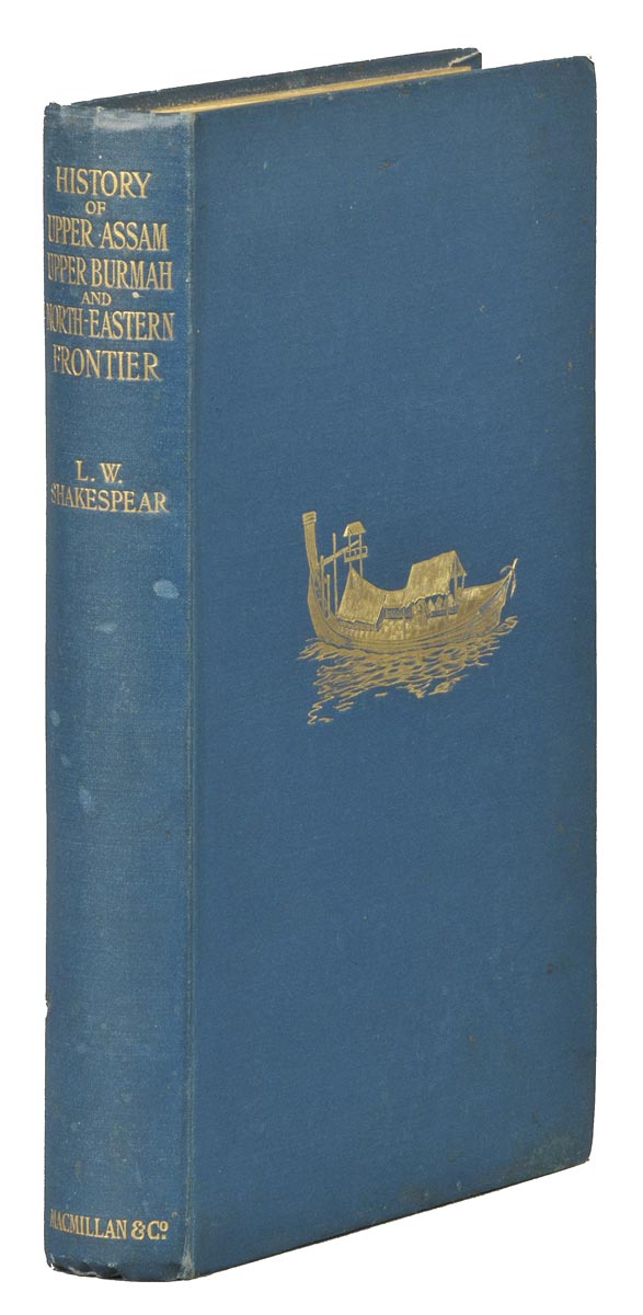 Shakespear (L.W.). History of Upper Assam, Upper Burmah and North-eStern Frontier, 1st edition,