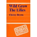 Brown (Christy) Wild Grow the Lilies, An Antic Novel. 8vo L.