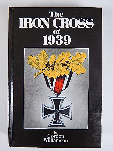 BOOKS - WILLIAMSON, GORDON. THE IRON CROSS OF 1939: pub. 2002, 1st edition, R. James Bender, San