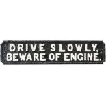 Railway cast iron sign DRIVE SLOWLY BEWARE OF ENGINE, possibly of private owner origin. Measures