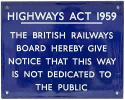 BR(E) enamel sign HIGHWAYS ACT 1959 THE BRITISH RAILWAYS BOARD HEREBY GIVE NOTICE THAT THIS WAY IS