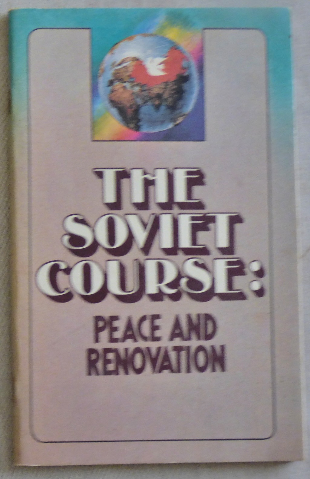 The Soviet Course Peace and Renovation Novosti Press Agency 1986 pp 58