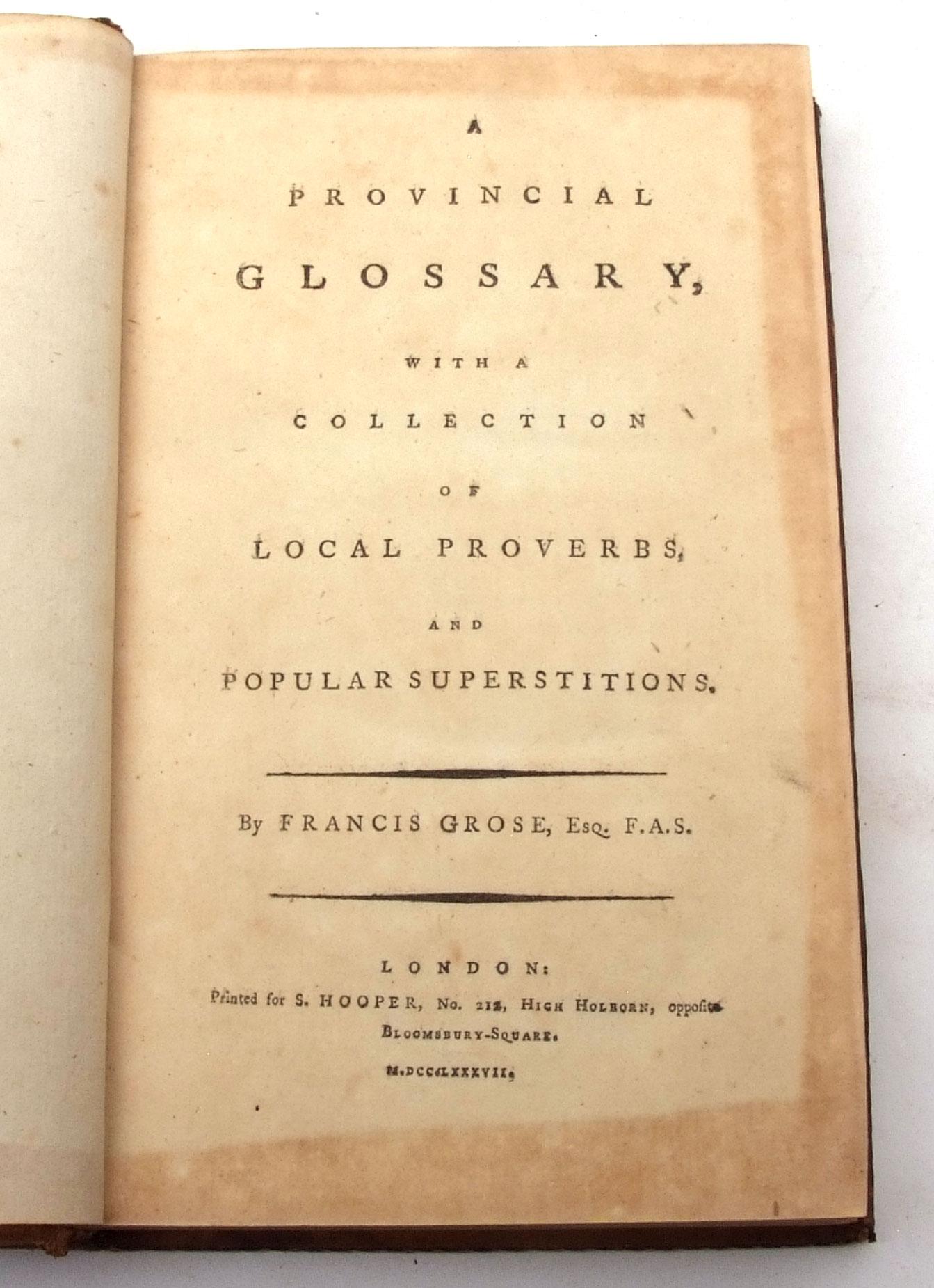 FRANCIS GROSE: A PROVINCIAL GLOSSARY WITH A COLLECTION OF LOCAL PROVERBS AND POPULAR