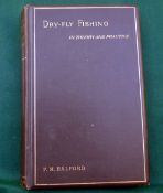 Halford, FM - "Dry Fly Fishing In Theory And Practise" 1st ed 1889, 44 plates, original brown