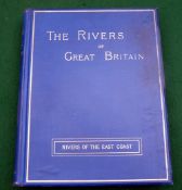 The Rivers Of Great Britain, Rivers Of The East Coast - 1st ed 1889, cloth cover with gilt, water