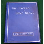 The Rivers Of Great Britain, Rivers Of The East Coast - 1st ed 1889, cloth cover with gilt, water