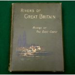 Rivers Of Great Britain, Rivers Of The East Coast - 1st ed 1892, leather binding with decorative