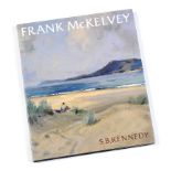 S.B Kennedy - FRANK MC KELVEY, RHA RUA, A PAINTER IN HIS TIME - 1 Volume - - Unsigned