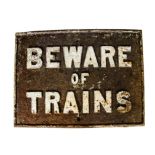 A Cast Iron 'Beware of Trains' Notice, measuring approx 20" x 14", not designated to any