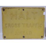 A painted metal sign with raised lettering "Halt Cross Traffic Ahead", 46cms x 61cms