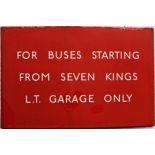 London Transport bus stop enamel G-PLATE "For Buses Starting from Seven Kings L.T. Garage Only". A