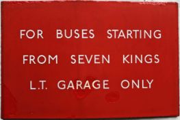 London Transport bus stop enamel G-PLATE "For Buses Starting from Seven Kings L.T. Garage Only". A