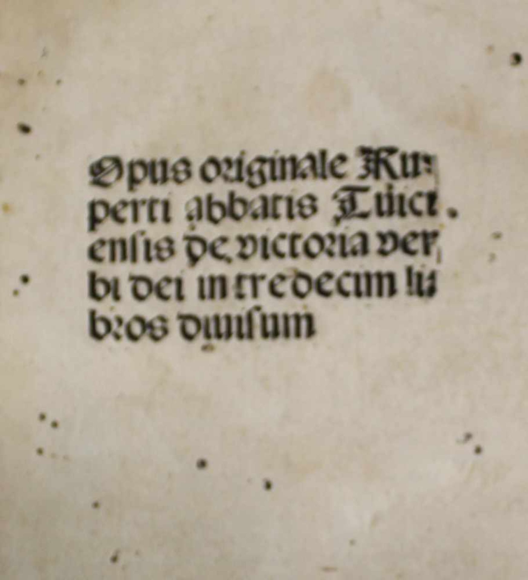 Rupertus Tuitiensis [Rupert von Deutz].Opus originale ... de victoria verbi dei in tredecum libros