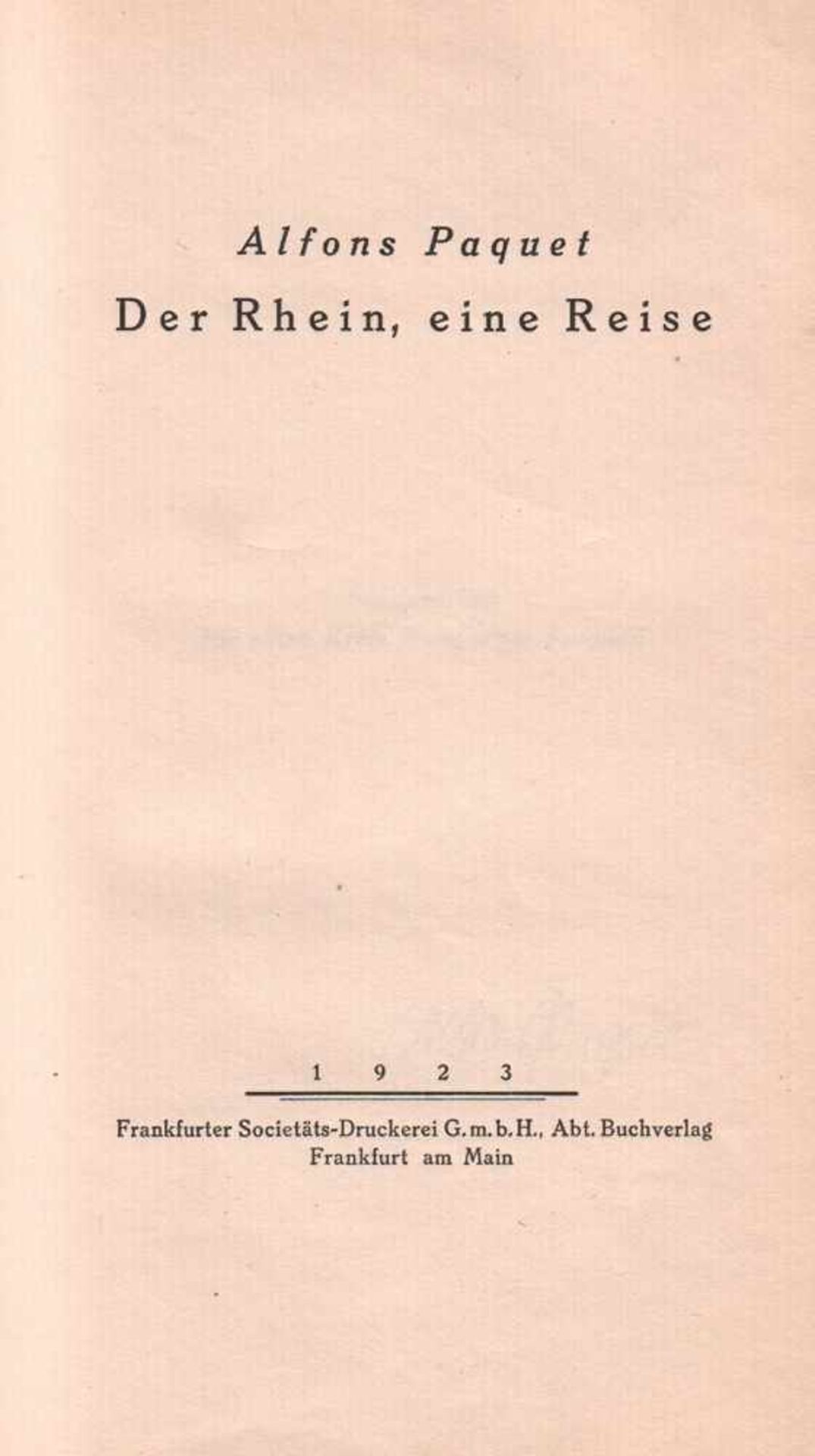 Rhein. Paquet, Alfons.Der Rhein, eine Reise. Frankfurt, Societäts- Druckerei 1923. 8°. 3 Bll.