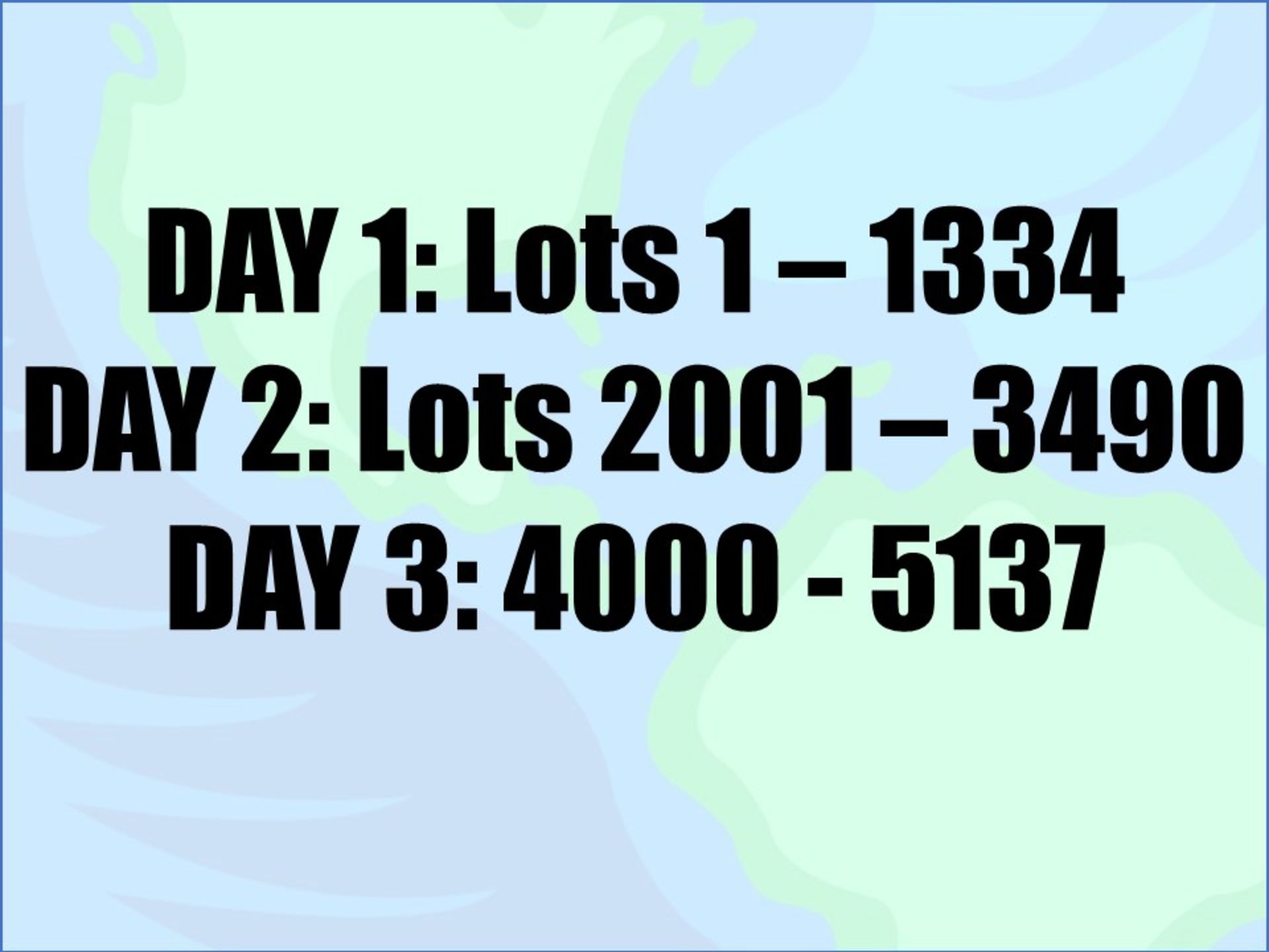 *** PLEASE NOTE: *DAY ONE - LOTS 1-1334* *DAY TWO - LOTS 2001-3490* *DAY THREE - LOTS