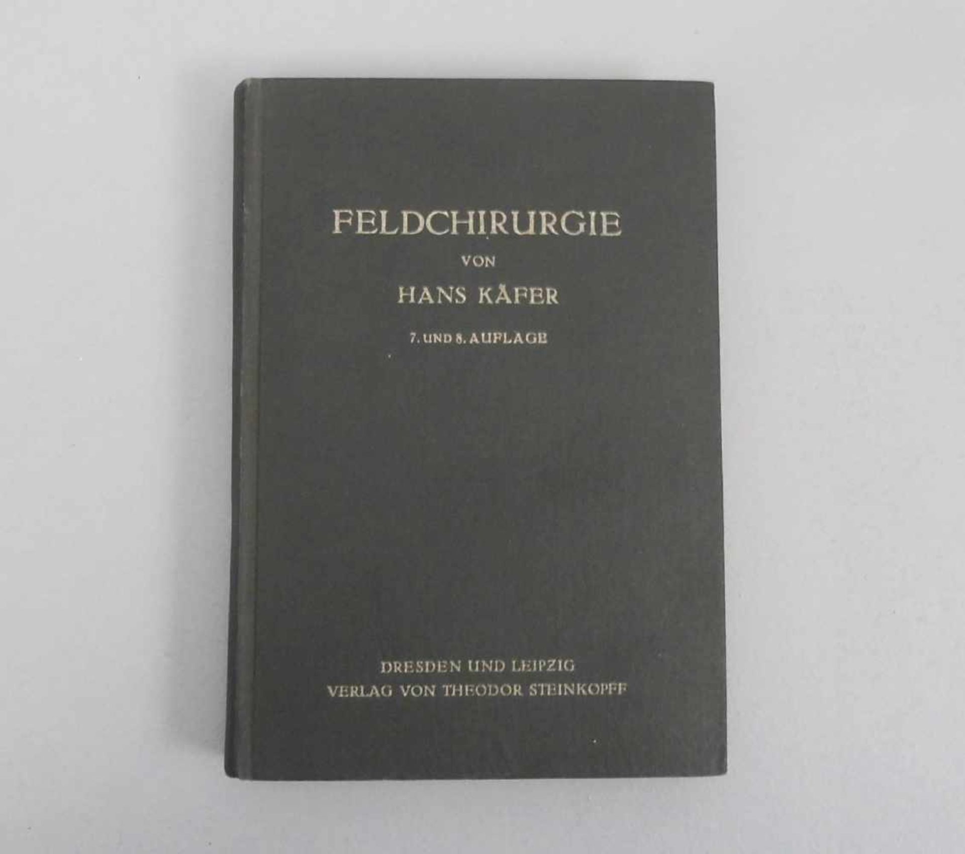 BUCH WK II: Käfer, Hans: "Feldchirurgie, Leitfaden für den Sanitätsoffizier der Wehrmacht, Dresden