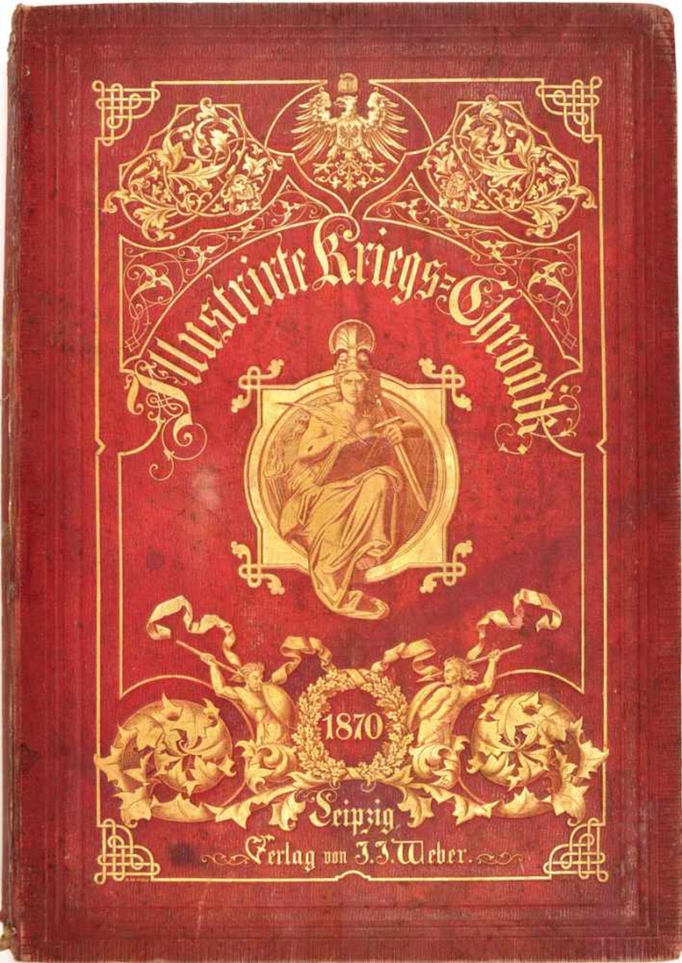 ILLUSTRIRTE KRIEGS-CHRONIK 1870-1871, J. J. Weber Verlag, Leipzig 1871, 466 S., durchg. Holzstich-