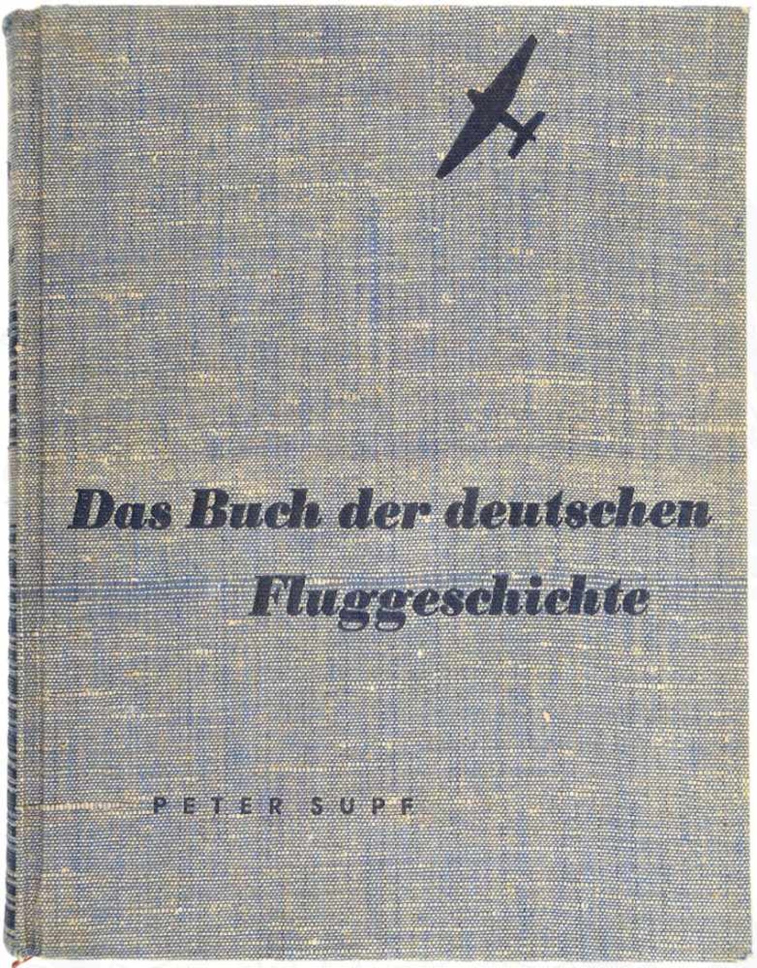 DAS BUCH DER DEUTSCHEN FLUGGESCHICHTE, Peter Supf, Berlin-Grunewald 1935, 518 S., 463 Fotos u.