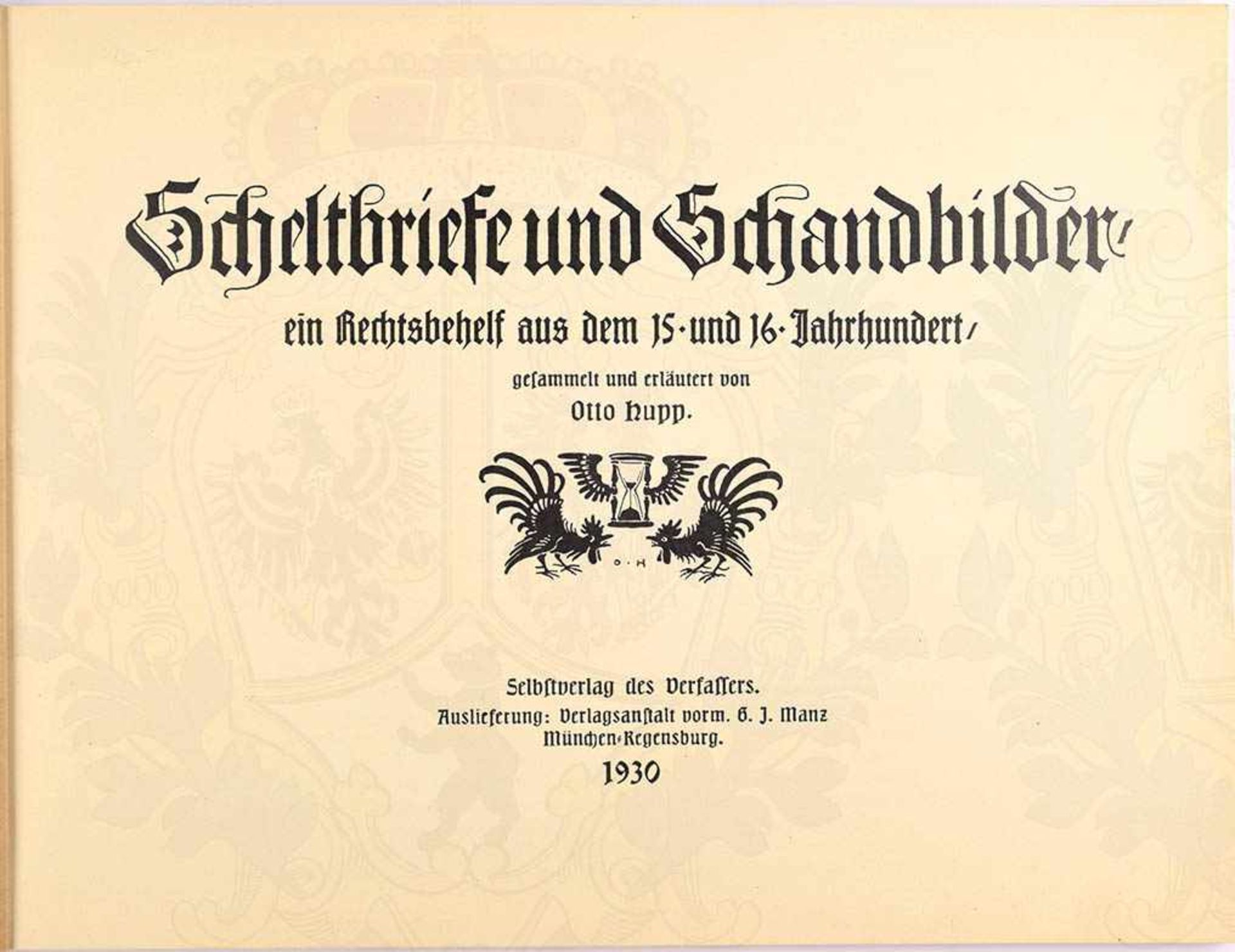 SCHELTBRIEFE UND SCHANDBILDER, „ein Rechtsbehelf aus dem 15. und 16. Jahrhundert“, München 1930,