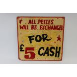 A vintage fairground sign "All prizes will be exchanged for £5 cash", 61cm high, 60.5cm wide