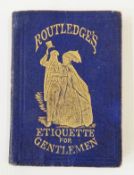 "Routledge's Etiquette for Gentleman", publ Ludgate Hill and New York Grand Street 1865,