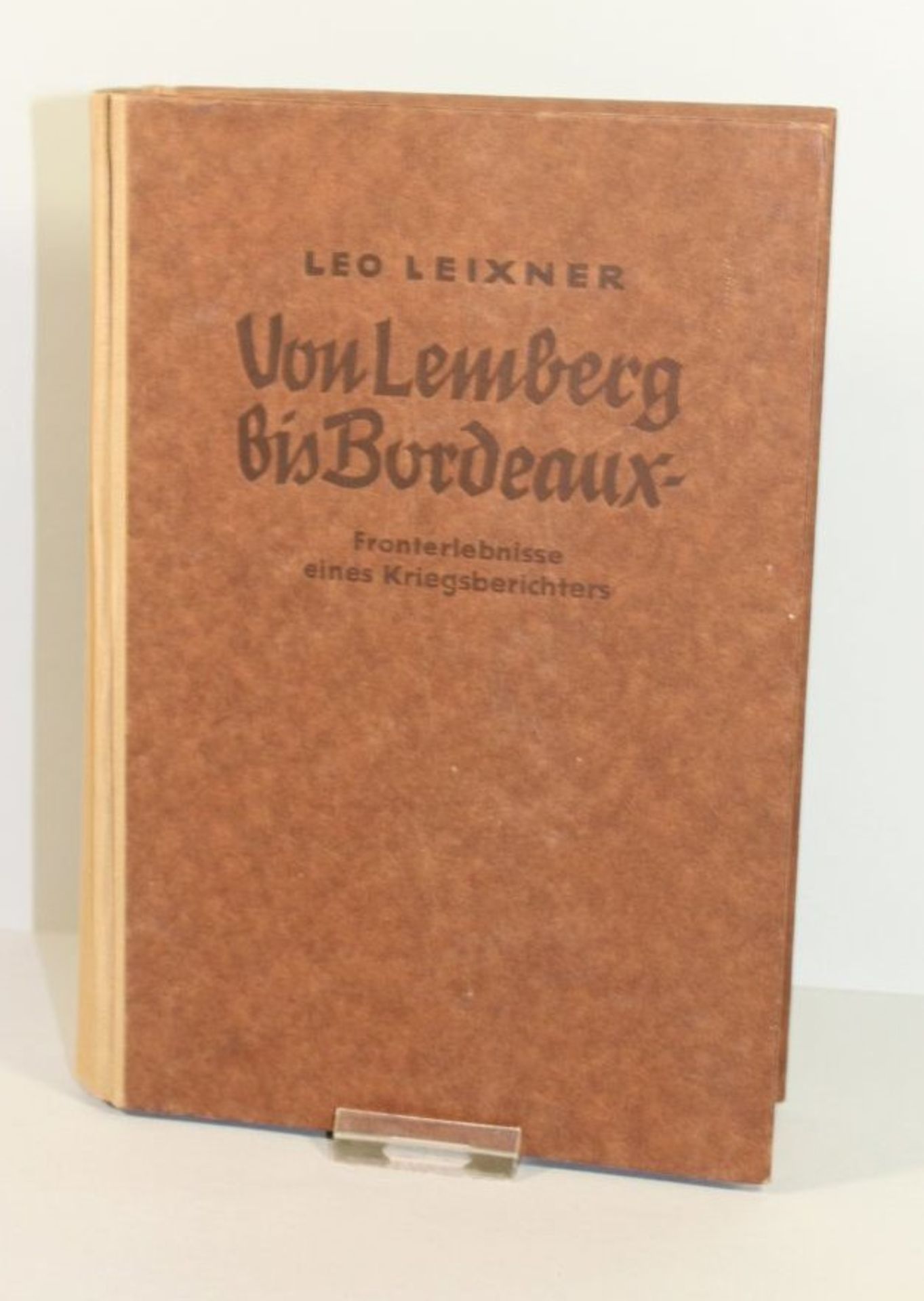 Von Lemberg bis Bordeaux - Fronterlebnisse eines Kriegsberichters, Leo Leixner, 1942.