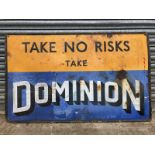 A 'Take no risks, take Dominion' rectangular enamel sign, 48 x 30".