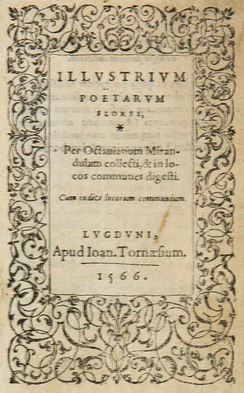 Mirandula, Octavianus. Illustrium poetarum flores. Lyon, Tornaesius, 1566. 730 S., 3 Bll. Kl.-8°.