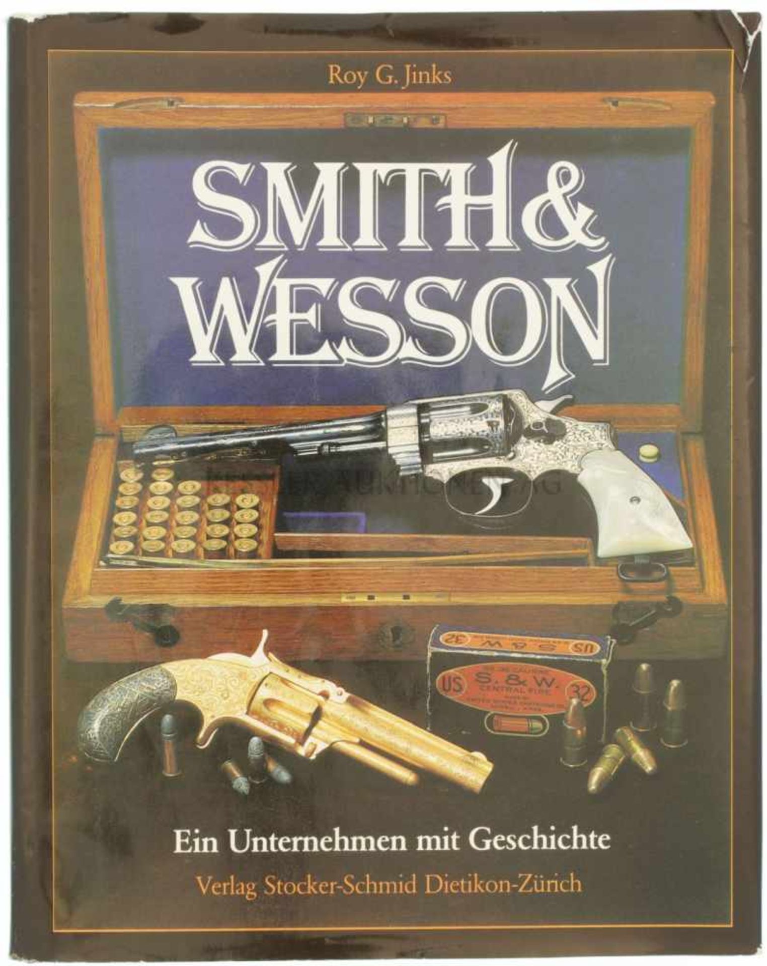 Smith & Wesson, ein Unternehmen mit Geschichte Autor Roy G. Jinks, Verlag Stocker-Schmid Dietikon-