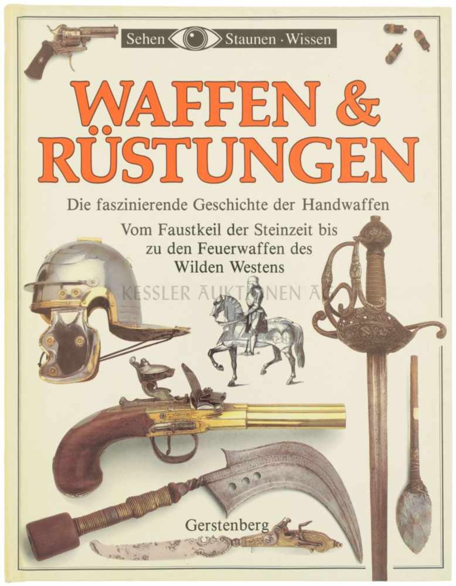 Waffen & Rüstungen, Die faszinierende Geschichte der Handwaffen Vom Faustkeil der Steinzeit bis zu