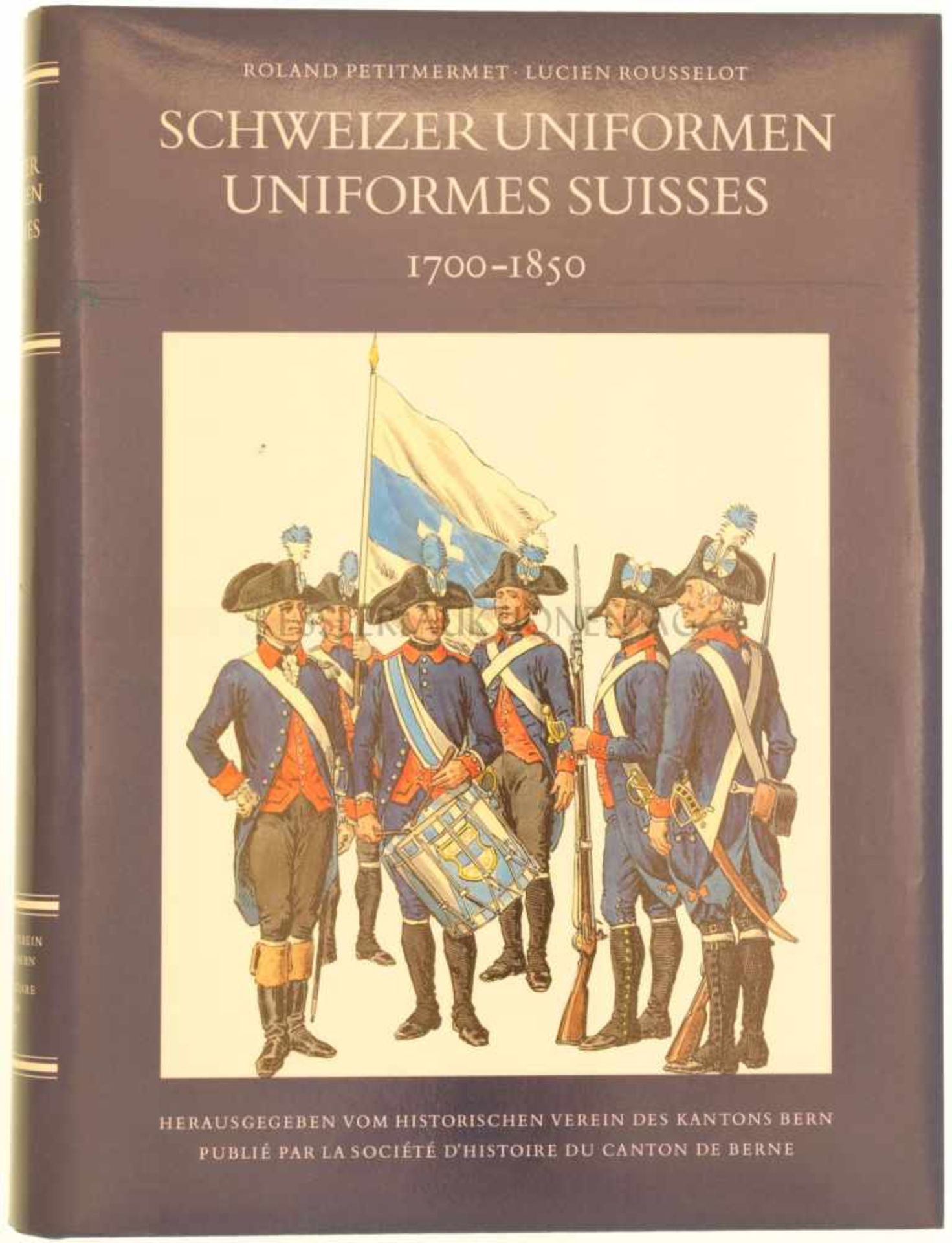 Buch, Schweizer Uniformen, 1700-1850 Die beiden Autoren Roland Petitmermet und Lucien Rousselot