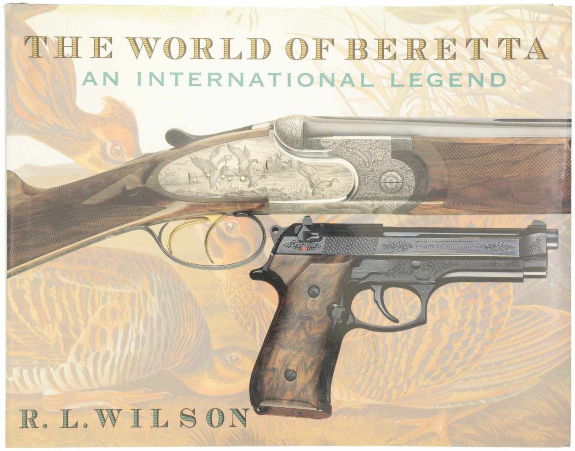 The World of Beretta, an international Legend R. L. Wilson. Auf 371 Seiten wird die