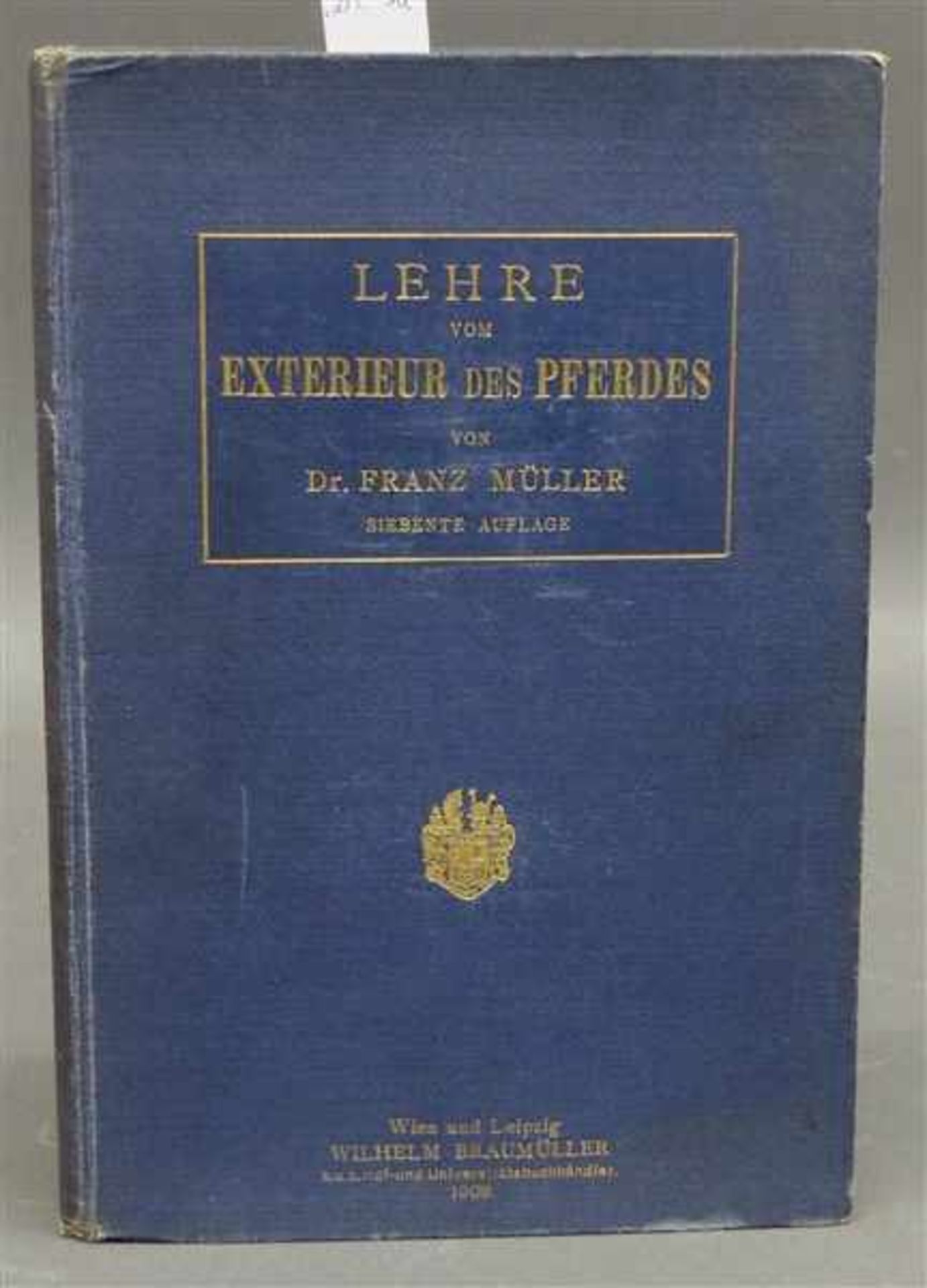 VollblutbuchLehre vom Exterieur des Pferdes, von Dr. Franz Müller, Wien und Leipzig, 1908,